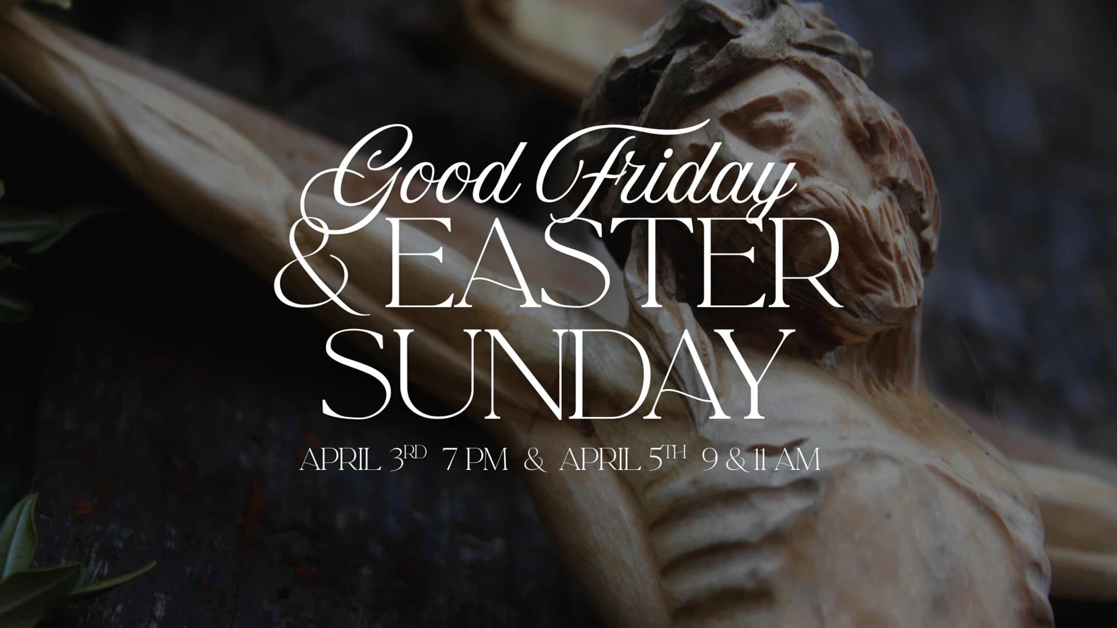An announcement for Good Friday and Easter Sunday services, with text overlaid on a close-up photo of a wooden crucifix showing the face and torso of Jesus.